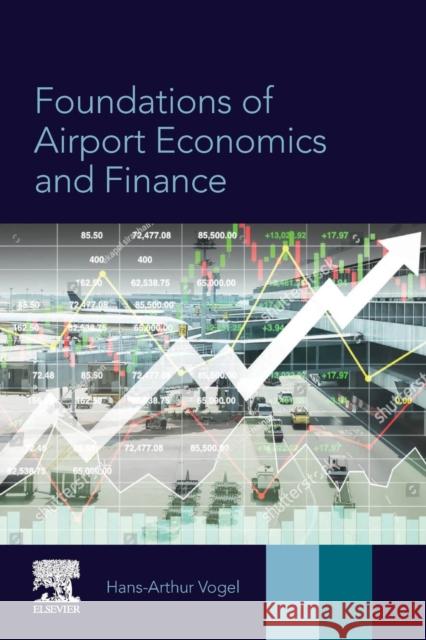 Foundations of Airport Economics and Finance Hans-Arthur Vogel 9780128105283 Elsevier - książka