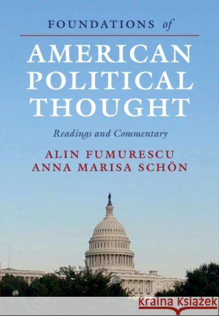 Foundations of American Political Thought: Readings and Commentary Alin Fumurescu Anna Marisa Sch 9781108489188 Cambridge University Press - książka