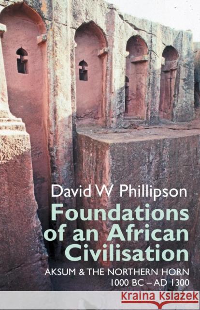 Foundations of an African Civilisation: Aksum and the Northern Horn, 1000 BC - Ad 1300 Phillipson, David W. 9781847010889 James Currey - książka