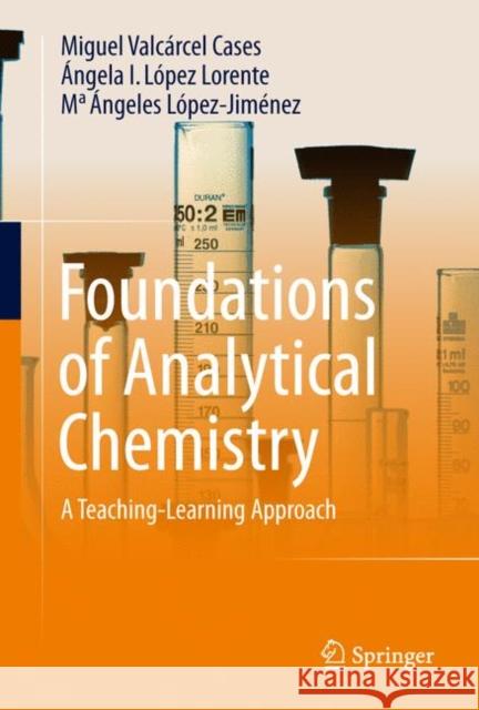 Foundations of Analytical Chemistry: A Teaching-Learning Approach M. Angeles Lopez-Jimenez 9783319628714 Springer International Publishing AG - książka