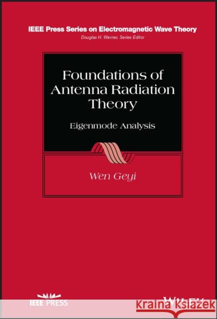 Foundations of Antenna Radiation Theory: Eigenmode Analysis Geyi, Wen 9781394170852 John Wiley & Sons Inc - książka