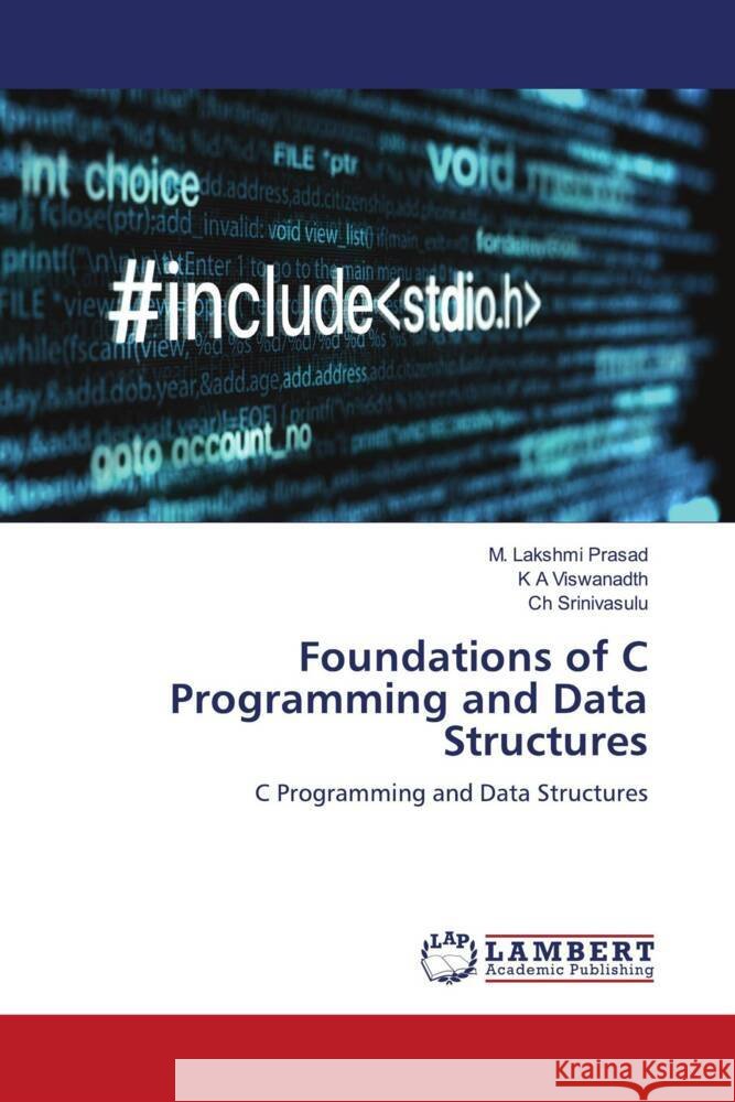 Foundations of C Programming and Data Structures M. Lakshm K. A. Viswanadth Ch Srinivasulu 9786207485369 LAP Lambert Academic Publishing - książka