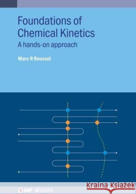 Foundations of Chemical Kinetics: A hands-on approach Marc R (University of Lethbridge, Canada) Roussel 9780750353199 Institute of Physics Publishing - książka