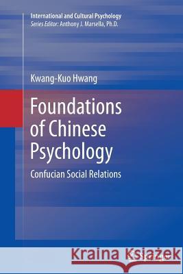 Foundations of Chinese Psychology: Confucian Social Relations Hwang, Kwang-Kuo 9781489995360 Springer - książka
