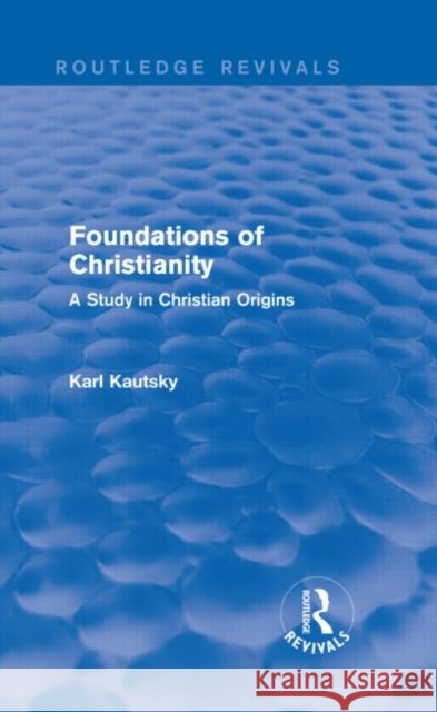 Foundations of Christianity : A Study in Christian Origins Karl Kautsky 9780415736473 Routledge - książka