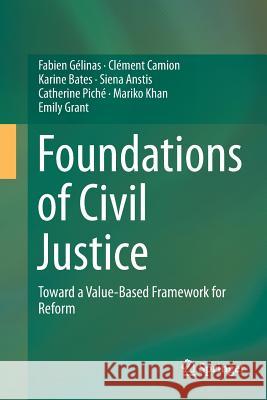 Foundations of Civil Justice: Toward a Value-Based Framework for Reform Gélinas, Fabien 9783319368535 Springer - książka