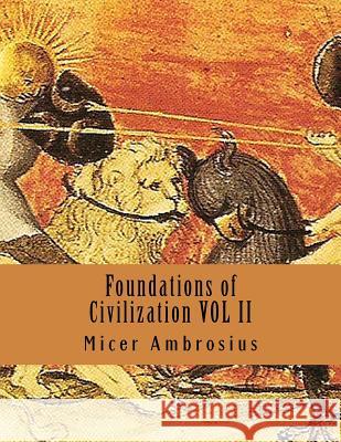 Foundations of Civilization VOL II Micer Ambrosius 9781518786112 Createspace Independent Publishing Platform - książka