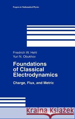 Foundations of Classical Electrodynamics: Charge, Flux, and Metric Hehl, Friedrich W. 9780817642228 Birkhauser - książka