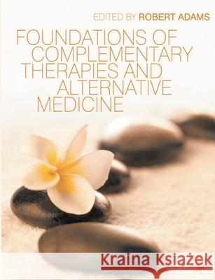 Foundations of Complementary Therapies and Alternative Medicine Robert Adams 9780230211438 Bloomsbury Publishing PLC - książka