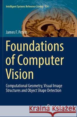 Foundations of Computer Vision: Computational Geometry, Visual Image Structures and Object Shape Detection Peters, James F. 9783319849126 Springer - książka