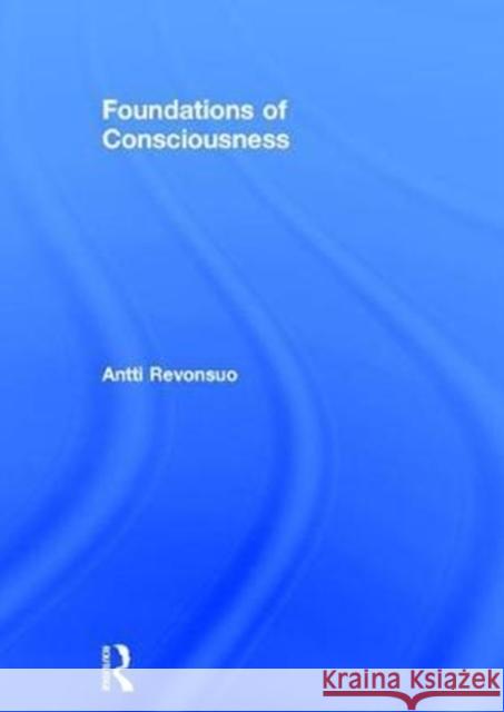 Foundations of Consciousness Antti Revonsuo 9780415594660 Routledge - książka