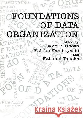 Foundations of Data Organization Sakti P Yahiko Kambayashi Katsume Tanaka 9781461290483 Springer - książka