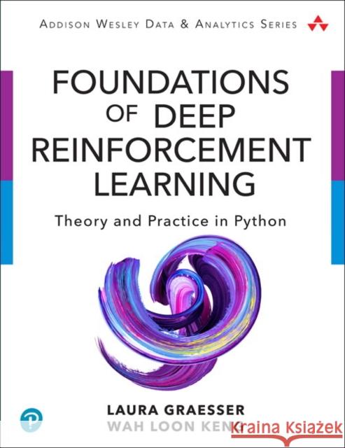 Foundations of Deep Reinforcement Learning: Theory and Practice in Python Wah Loon Keng 9780135172384 Pearson Education (US) - książka