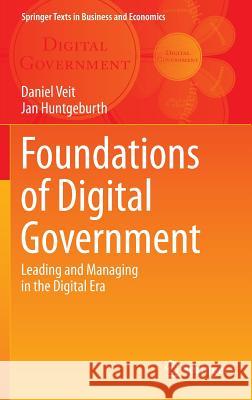 Foundations of Digital Government: Leading and Managing in the Digital Era Veit, Daniel 9783642385100 Springer - książka