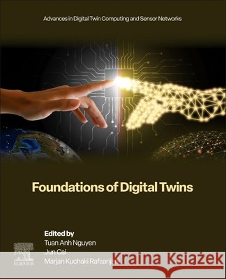 Foundations of Digital Twins Tuan Anh Nguyen Jun Cai Marjan Kuchaki Rafsanjani 9780443438967 Elsevier - książka