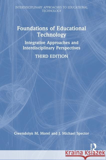 Foundations of Educational Technology: Integrative Approaches and Interdisciplinary Perspectives J. Michael Spector Morel 9781032214320 Routledge - książka