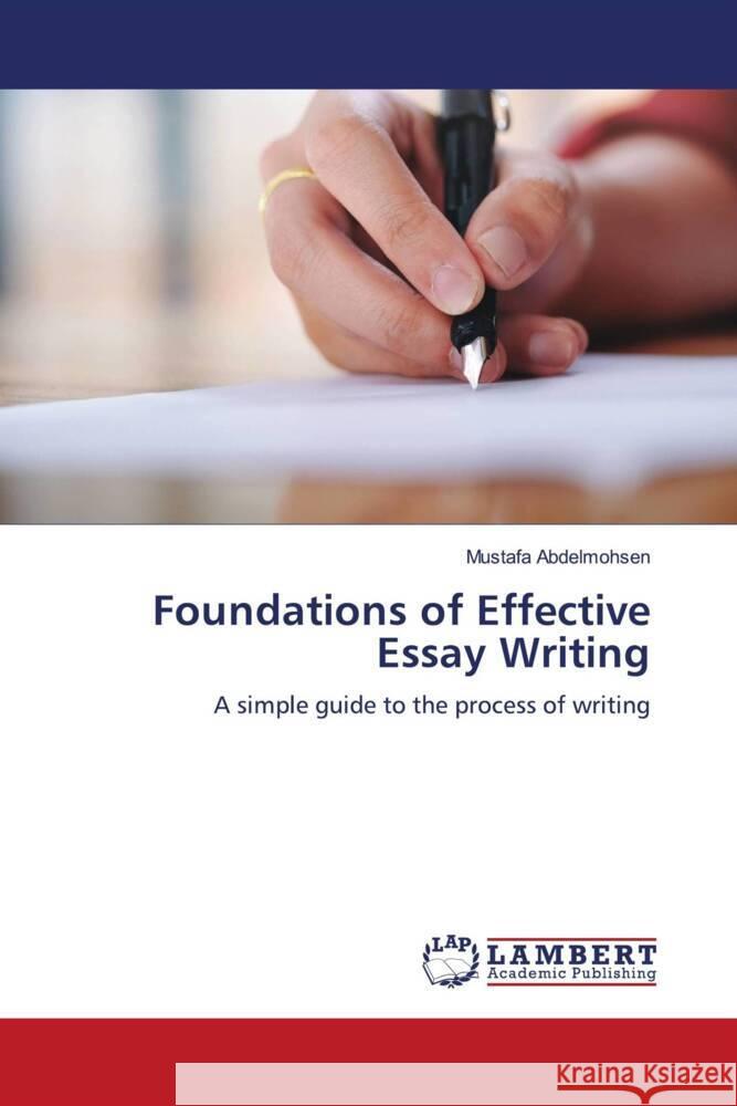 Foundations of Effective Essay Writing Abdelmohsen, Mustafa 9786204737447 LAP Lambert Academic Publishing - książka