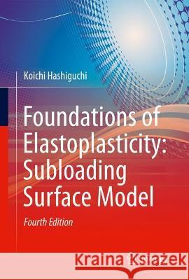 Foundations of Elastoplasticity: Subloading Surface Model Koichi Hashiguchi 9783030931377 Springer - książka