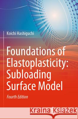Foundations of Elastoplasticity: Subloading Surface Model Koichi Hashiguchi 9783030931407 Springer - książka