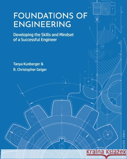 Foundations of Engineering: Developing the Skills and Mindset of a Successful Engineer R. Christopher Geiger, Tanya Kunberger 9781793510754 Eurospan (JL) - książka