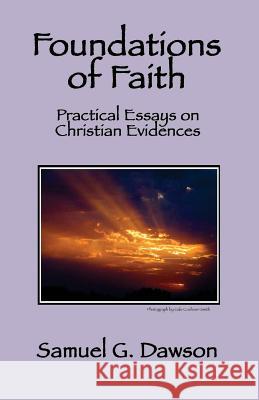 Foundations of Faith: Practical Essays on Christian Evidences Mt Samuel G. Dawson 9781986590334 Createspace Independent Publishing Platform - książka