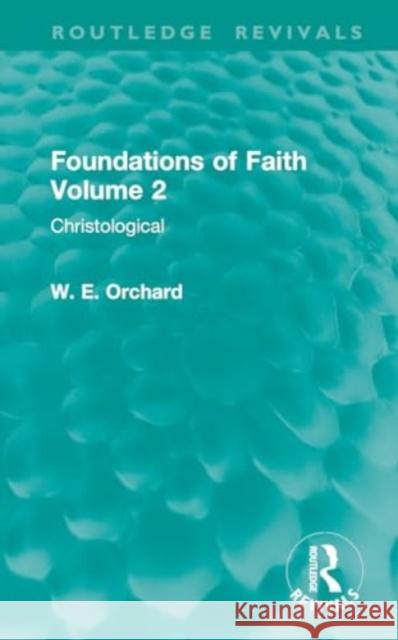 Foundations of Faith Volume 2: Christological W. E. Orchard 9781032899626 Routledge - książka