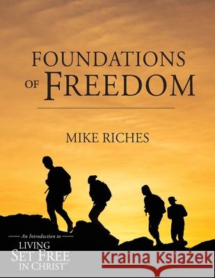Foundations of Freedom: An Introduction to Living Set Free in Christ Mike Riches 9781737026112 Sycpub Global LLC - książka