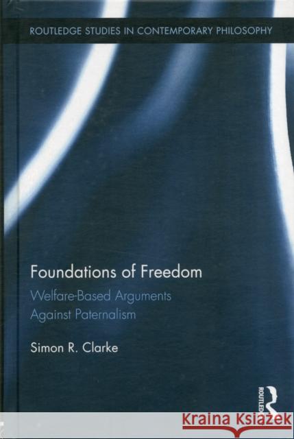 Foundations of Freedom: Welfare-Based Arguments Against Paternalism Clarke, Simon R. 9780415622370 Routledge - książka