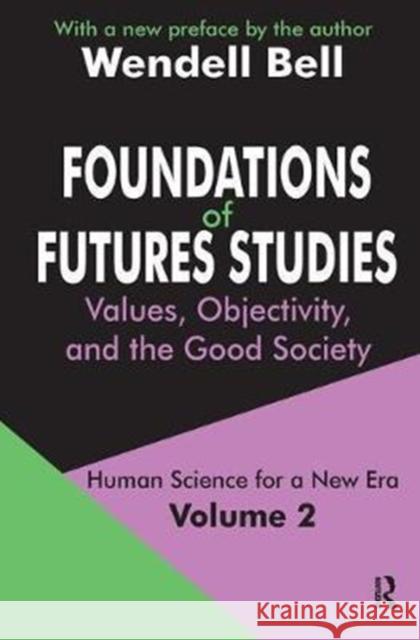 Foundations of Futures Studies: Values, Objectivity, and the Good Society Bell, Wendell 9781138523692 Routledge - książka