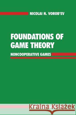 Foundations of Game Theory: Noncooperative Games N. N. Vorob'ev Nicolai N. Vorob'ev R. P. Boas 9783764323783 Birkhauser - książka