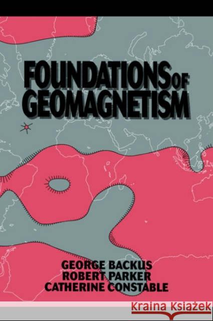 Foundations of Geomagnetism George Backus Robert Parker Catherine Constable 9780521017336 Cambridge University Press - książka