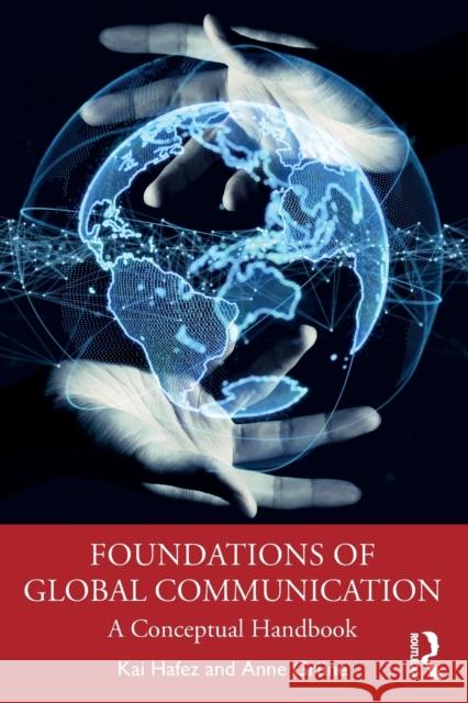 Foundations of Global Communication: A Conceptual Handbook Kai Hafez Alex Skinner Anne Gr 9781032185828 Routledge - książka