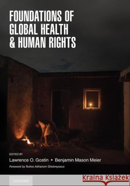 Foundations of Global Health & Human Rights Lawrence O. Gostin Benjamin Mason Meier 9780197528297 Oxford University Press, USA - książka