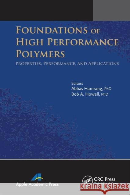 Foundations of High Performance Polymers: Properties, Performance and Applications Abbas Hamrang Bob A. Howell 9781774632819 Apple Academic Press - książka