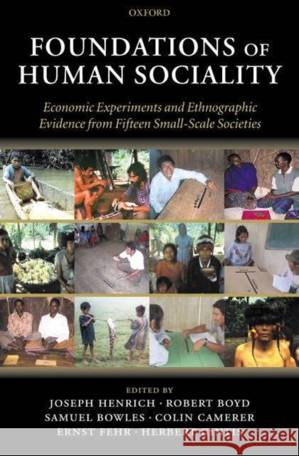 Foundations of Human Sociality: Economic Experiments and Ethnographic Evidence from Fifteen Small-Scale Societies Henrich, Joseph 9780199262045 OXFORD UNIVERSITY PRESS - książka