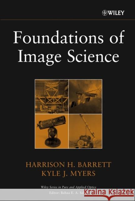 Foundations of Image Science Harrison H. Barrett Kyle J. Myers 9780471153009 JOHN WILEY AND SONS LTD - książka