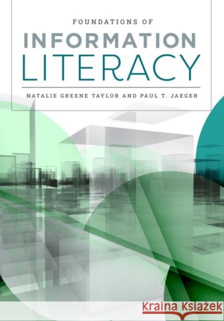 Foundations of Information Literacy Natalie Greene Taylor, Paul T. Jaeger 9780838949702 Eurospan (JL) - książka