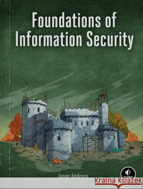 Foundations of Information Security: A Straightforward Introduction Andress, Jason 9781718500044 No Starch Press,US - książka
