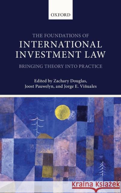 Foundations of International Investment Law: Bringing Theory Into Practice Douglas, Zachary 9780199685387 Oxford University Press, USA - książka