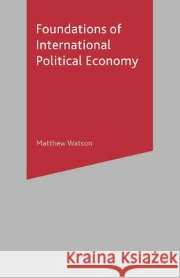 Foundations of International Political Economy Matthew Watson 9781403913517  - książka