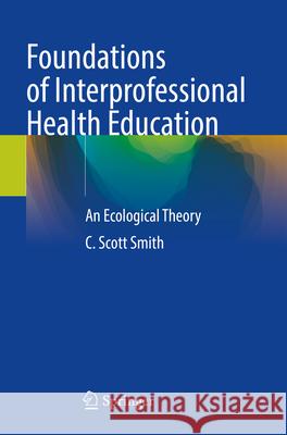 Foundations of Interprofessional Health Education Smith, C. Scott 9783031334160 Springer Nature Switzerland - książka