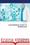 Foundations of IoT in Healthcare Asha Sohal 9786207484713 LAP Lambert Academic Publishing