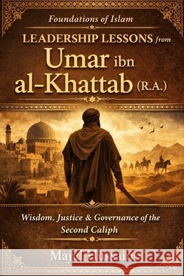 Foundations of Islam: Leadership Lessons from Umar ibn al-Khattab (R.A.) Hussain, Majid 9798242687653 Independently Published - książka