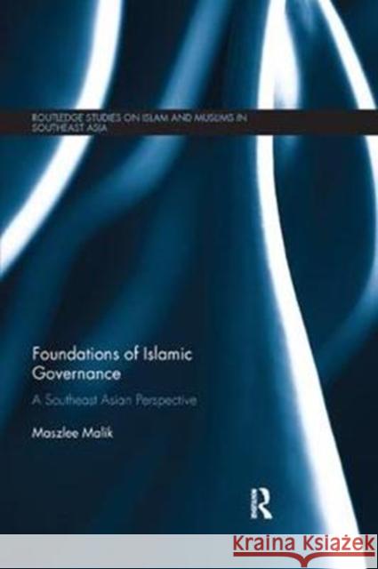 Foundations of Islamic Governance: A Southeast Asian Perspective Maszlee Malik 9781138365971 Routledge - książka