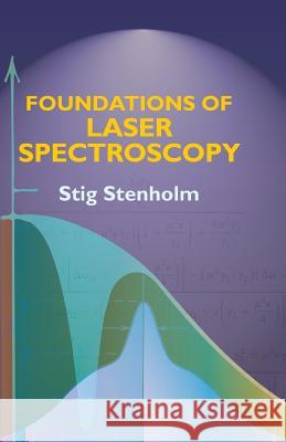 Foundations of Laser Spectroscopy Stig Stenholm 9780486444987 Dover Publications - książka