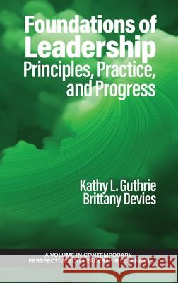 Foundations of Leadership: Principles, Practice, and Progress Kathy L Guthrie, Brittany Devies 9798887306988 Emerald Publishing Ltd (Iap) - książka