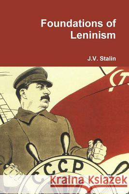 Foundations of Leninism J. V. Stalin 9781312883888 Lulu.com - książka