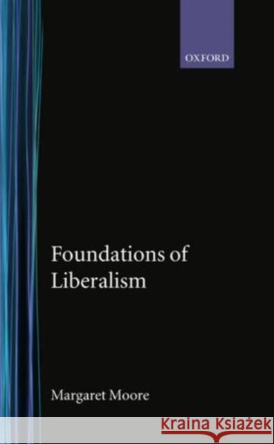 Foundations of Liberalism David S. Moore Margaret Moore Margaret Moore 9780198273851 Oxford University Press, USA - książka
