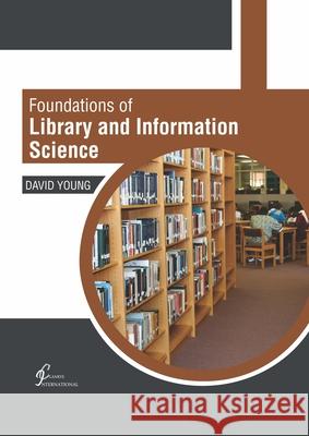Foundations of Library and Information Science David Young (Agi Therapeutics Columbia Maryland USA) 9781647261160 Clanrye International - książka