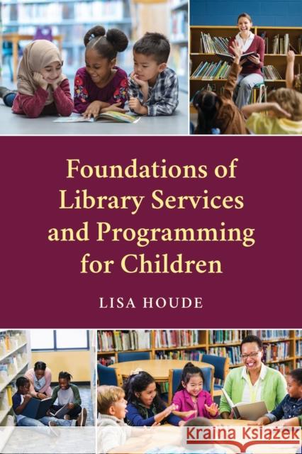 Foundations of Library Services and Programming for Children Lisa Houde 9781538176832 Rowman & Littlefield Publishers - książka